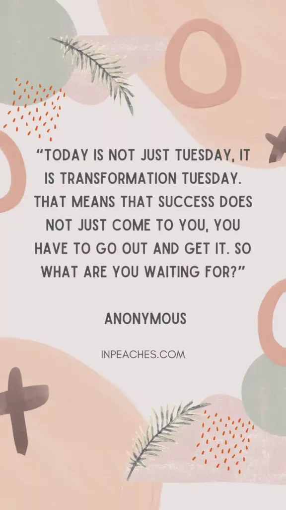 80 Tuesday Motivational Quotes For Success Work And Happiness Inpeaches 